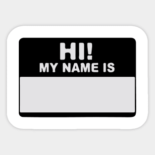 Hi! My Name Is - Hi My Name Is - My Name Is - Hello My Name Is - Hello Hi  Hello! Sticker